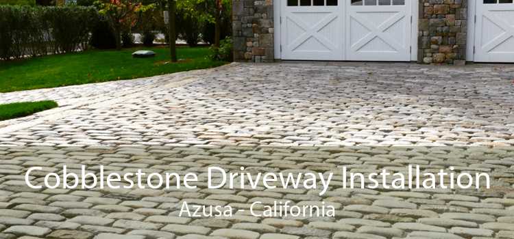 Cobblestone Driveway Installation Azusa - California