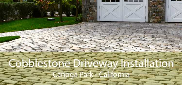 Cobblestone Driveway Installation Canoga Park - California