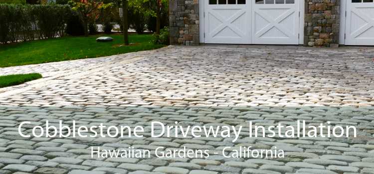 Cobblestone Driveway Installation Hawaiian Gardens - California