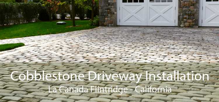 Cobblestone Driveway Installation La Canada Flintridge - California