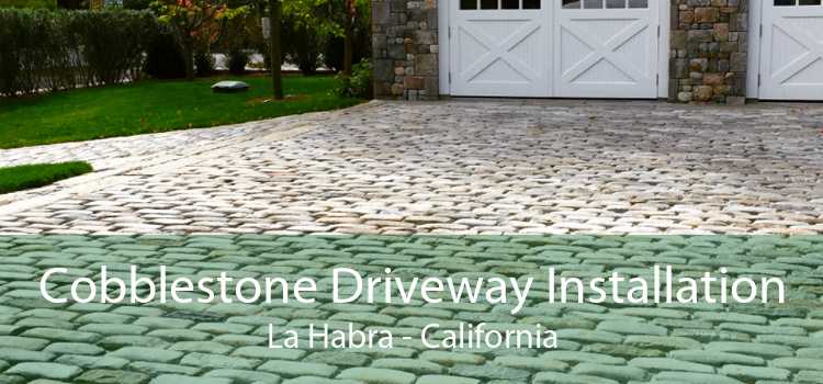 Cobblestone Driveway Installation La Habra - California