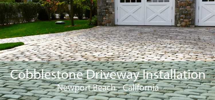 Cobblestone Driveway Installation Newport Beach - California