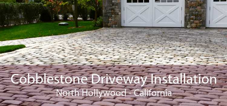 Cobblestone Driveway Installation North Hollywood - California