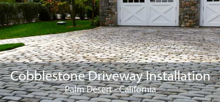 Cobblestone Driveway Installation Palm Desert - California