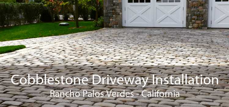 Cobblestone Driveway Installation Rancho Palos Verdes - California