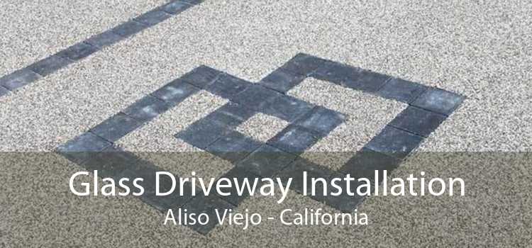 Glass Driveway Installation Aliso Viejo - California