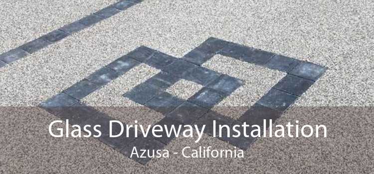 Glass Driveway Installation Azusa - California