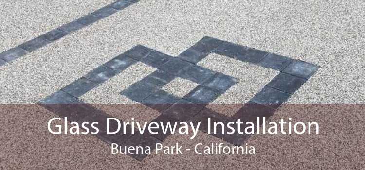 Glass Driveway Installation Buena Park - California