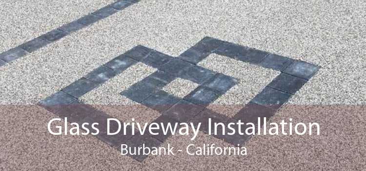 Glass Driveway Installation Burbank - California