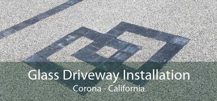 Glass Driveway Installation Corona - California