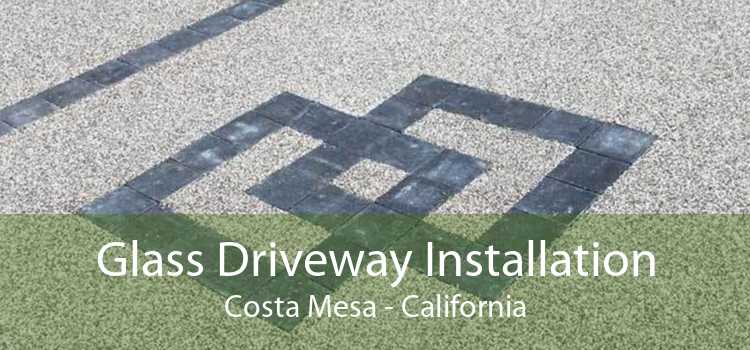 Glass Driveway Installation Costa Mesa - California