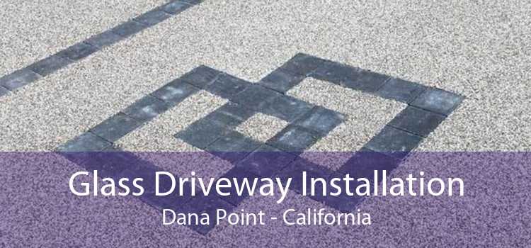 Glass Driveway Installation Dana Point - California