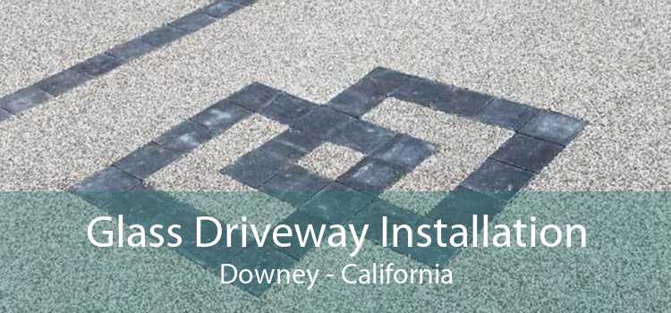 Glass Driveway Installation Downey - California