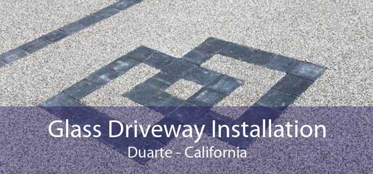 Glass Driveway Installation Duarte - California