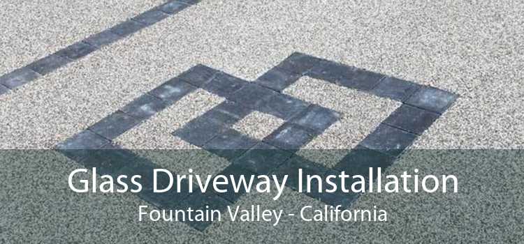 Glass Driveway Installation Fountain Valley - California