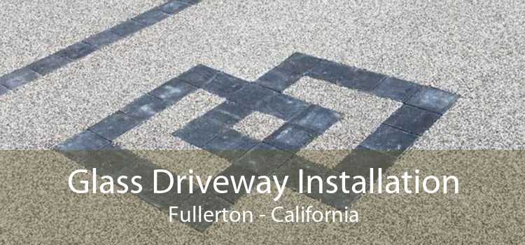 Glass Driveway Installation Fullerton - California