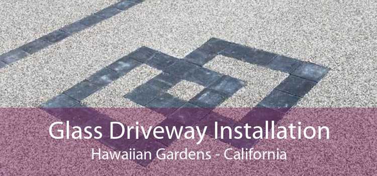 Glass Driveway Installation Hawaiian Gardens - California