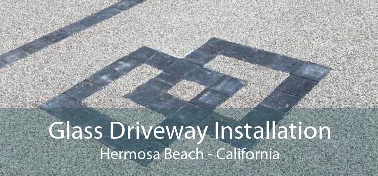 Glass Driveway Installation Hermosa Beach - California