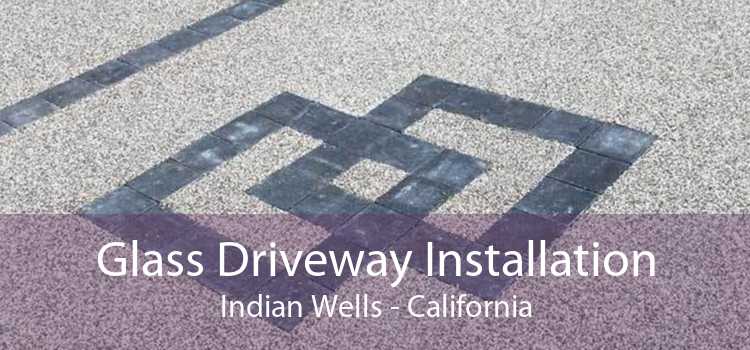 Glass Driveway Installation Indian Wells - California