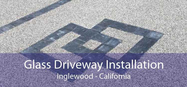 Glass Driveway Installation Inglewood - California