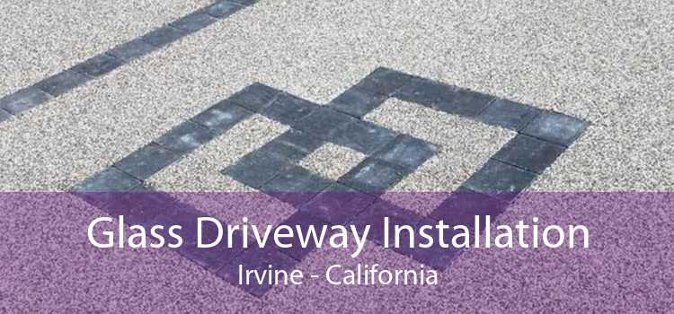 Glass Driveway Installation Irvine - California