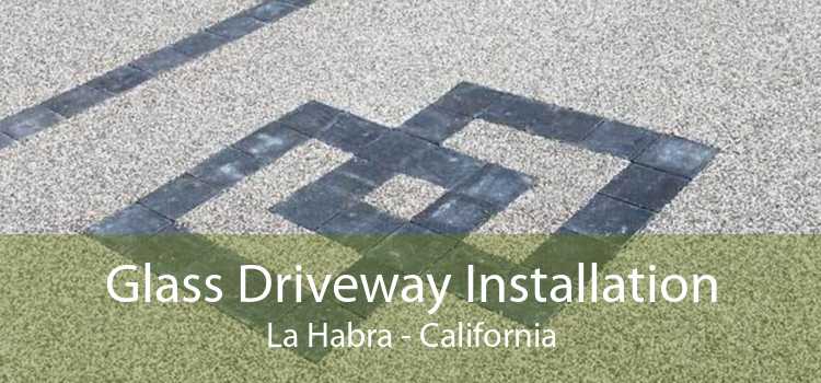 Glass Driveway Installation La Habra - California