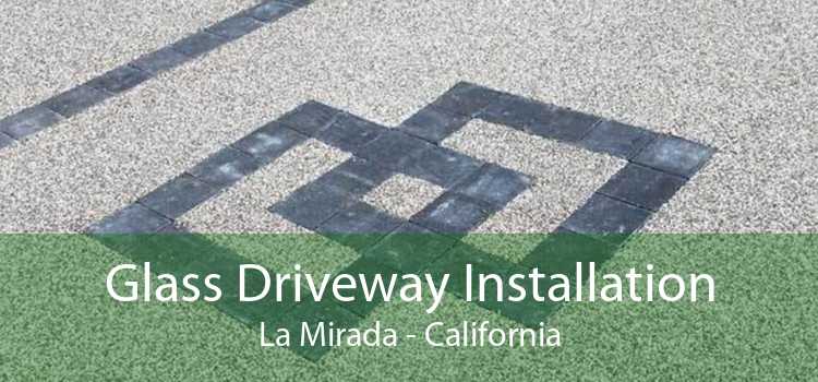 Glass Driveway Installation La Mirada - California