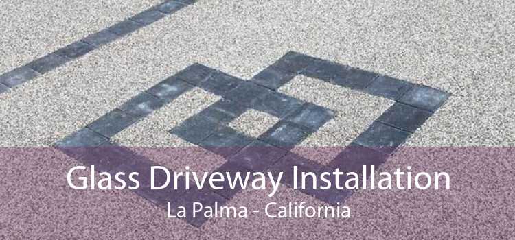 Glass Driveway Installation La Palma - California