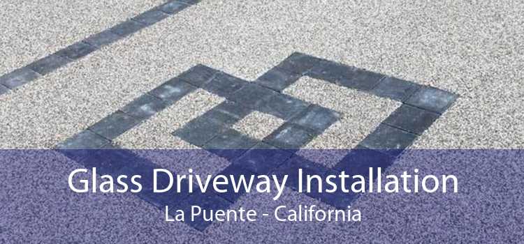 Glass Driveway Installation La Puente - California