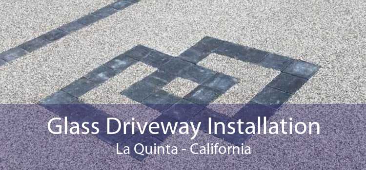 Glass Driveway Installation La Quinta - California