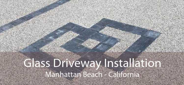 Glass Driveway Installation Manhattan Beach - California