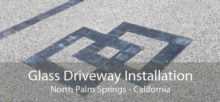 Glass Driveway Installation North Palm Springs - California