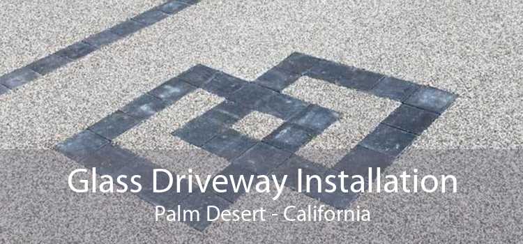 Glass Driveway Installation Palm Desert - California