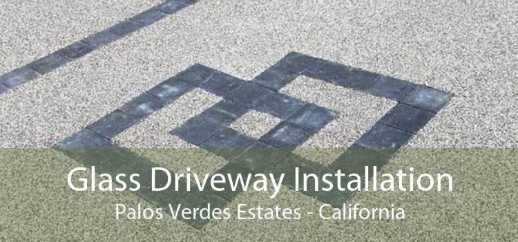 Glass Driveway Installation Palos Verdes Estates - California