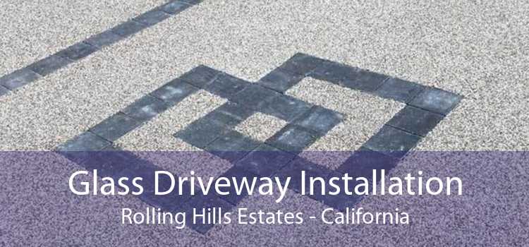 Glass Driveway Installation Rolling Hills Estates - California