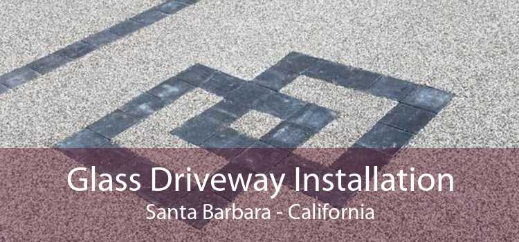 Glass Driveway Installation Santa Barbara - California