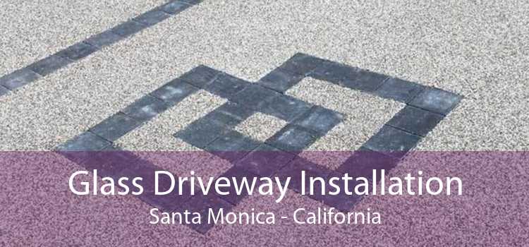 Glass Driveway Installation Santa Monica - California