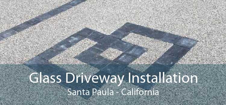 Glass Driveway Installation Santa Paula - California