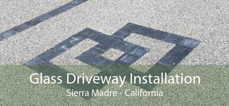 Glass Driveway Installation Sierra Madre - California