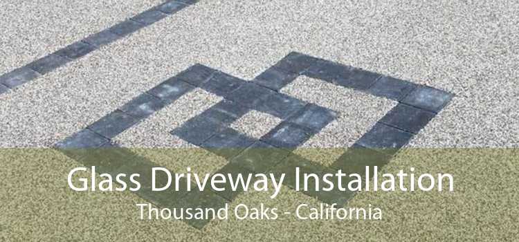 Glass Driveway Installation Thousand Oaks - California