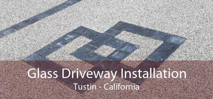 Glass Driveway Installation Tustin - California