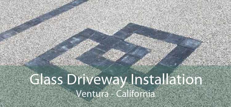 Glass Driveway Installation Ventura - California