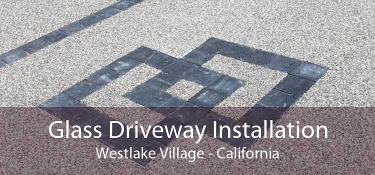 Glass Driveway Installation Westlake Village - California