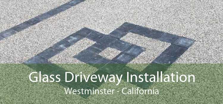 Glass Driveway Installation Westminster - California