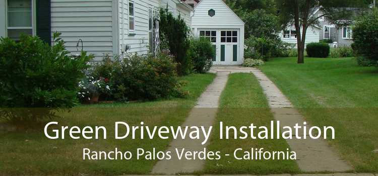 Green Driveway Installation Rancho Palos Verdes - California