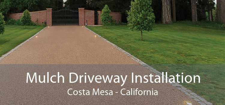 Mulch Driveway Installation Costa Mesa - California