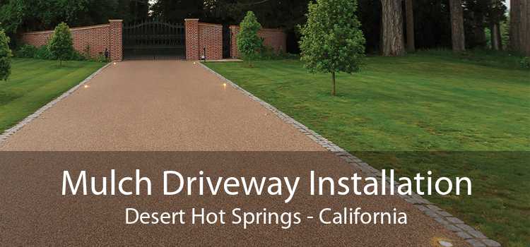 Mulch Driveway Installation Desert Hot Springs - California