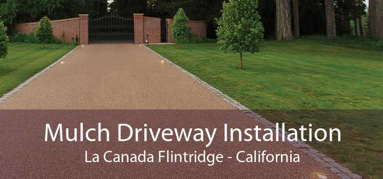 Mulch Driveway Installation La Canada Flintridge - California