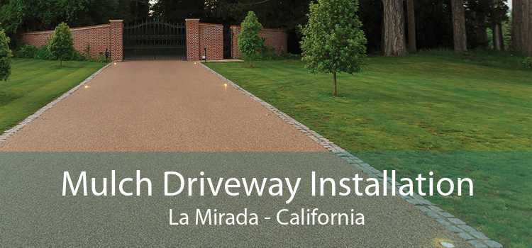 Mulch Driveway Installation La Mirada - California