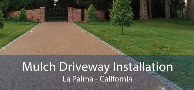 Mulch Driveway Installation La Palma - California